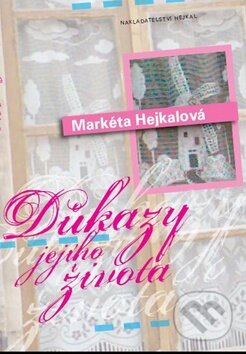 Kniha: Důkazy jejího života (Markéta Hejkalová). Hejkal, 2010 Kniha: Důkazy jejího života (Markéta Hejkalová). Hejkal, 2010
