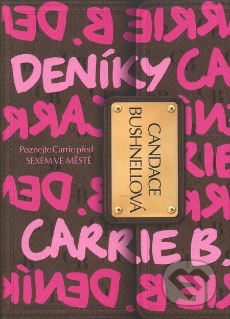 Kniha: Deníky Carrie B. (Candace Bushnell). BB/art, 2010 Kniha: Deníky Carrie B. (Candace Bushnell). BB/art, 2010
