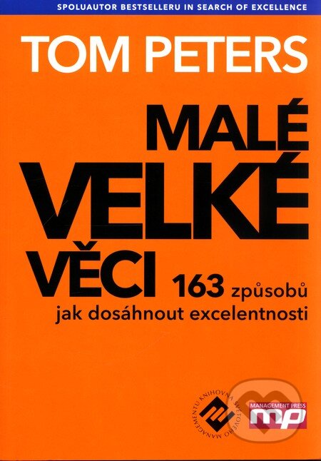 Kniha: Malé velké věci (Tom Peters). Management Press, 2011 Kniha: Malé velké věci (Tom Peters). Management Press, 2011