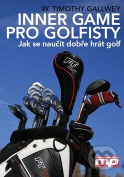 Kniha: Inner Game pro golfisty (W. Timothy Gallwey). Management Press, 2010 Kniha: Inner Game pro golfisty (W. Timothy Gallwey). Management Press, 2010