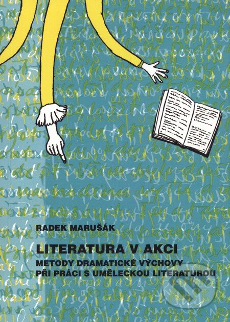 Kniha: Literatura v akci (Radek Marušák). Akademie múzických umění, 2010 Kniha: Literatura v akci (Radek Marušák). Akademie múzických umění, 2010