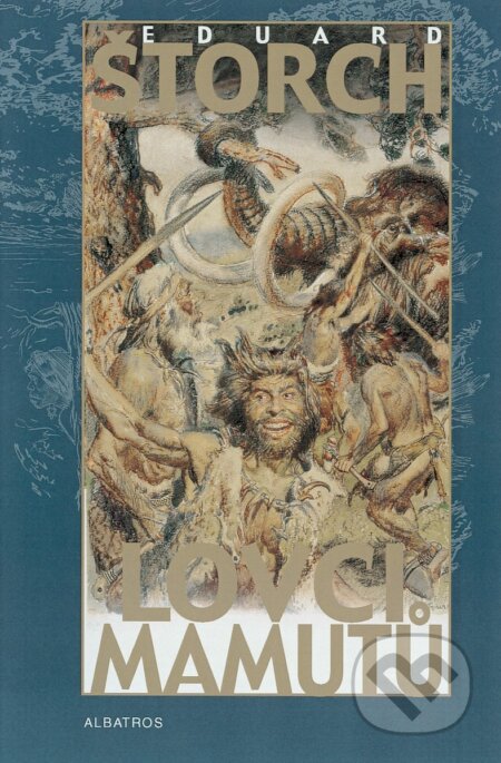 Kniha: Lovci mamutů (Eduard Štorch). Albatros CZ, 2010 Kniha: Lovci mamutů (Eduard Štorch). Albatros CZ, 2010