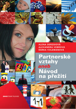 Kniha: Partnerské vztahy aneb Návod na přežití (Alena Derzsiová, Alexandra Vebrová a Šárka Volemanová). Albatros CZ, 2010 Kniha: Partnerské vztahy aneb Návod na přežití (Alena Derzsiová, Alexandra Vebrová a Šárka Volemanová). Albatros CZ, 2010