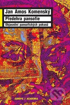 Kniha: Předehra pansofie (Jan Amos Komenský). Academia, 2010 Kniha: Předehra pansofie (Jan Amos Komenský). Academia, 2010