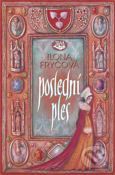 Kniha: Poslední ples (Ilona Fryčová). Toužimský & Moravec, 2010 Kniha: Poslední ples (Ilona Fryčová). Toužimský & Moravec, 2010