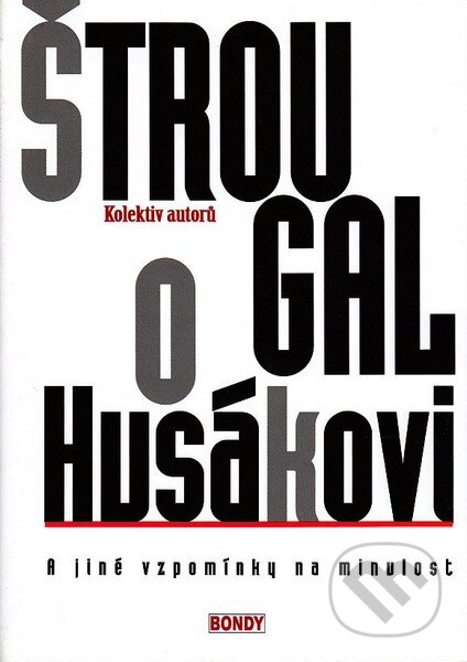 Kniha: Štrougal o Husákovi (Bondy). Bondy, 2009 Kniha: Štrougal o Husákovi (Bondy). Bondy, 2009