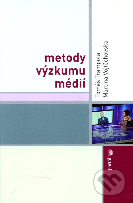 Kniha: Metody výzkumu médií (Tomáš Trampota a Martina Vojtěchovská). Portál, 2010 Kniha: Metody výzkumu médií (Tomáš Trampota a Martina Vojtěchovská). Portál, 2010