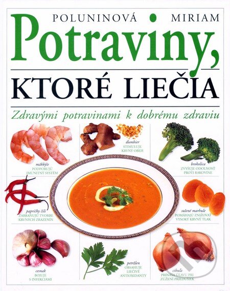Kniha: Potraviny, ktoré liečia (Miriam Poluninová). Perfekt, 2010 Kniha: Potraviny, ktoré liečia (Miriam Poluninová). Perfekt, 2010