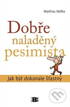 Kniha: Dobře naladěný pesimista (Matthias Nöllke). BETA - Dobrovský, 2010 Kniha: Dobře naladěný pesimista (Matthias Nöllke). BETA - Dobrovský, 2010