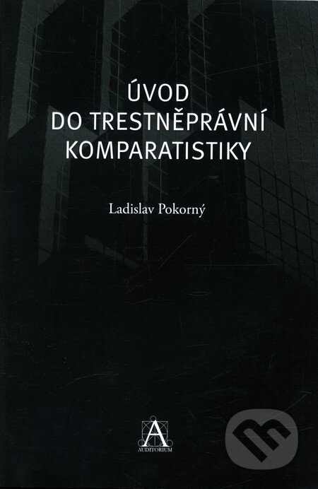 Kniha: Úvod do trestněprávní komparatistiky (Ladislav Pokorný). Auditorium, 2010 Kniha: Úvod do trestněprávní komparatistiky (Ladislav Pokorný). Auditorium, 2010