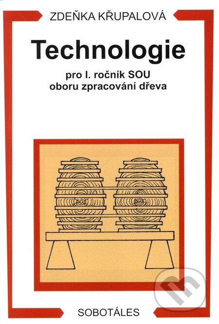 Kniha: Technologie pro 1. ročník SOU oboru zpracování dřeva (Zdeňka Křupalová). Sobotáles, 2000 Kniha: Technologie pro 1. ročník SOU oboru zpracování dřeva (Zdeňka Křupalová). Sobotáles, 2000