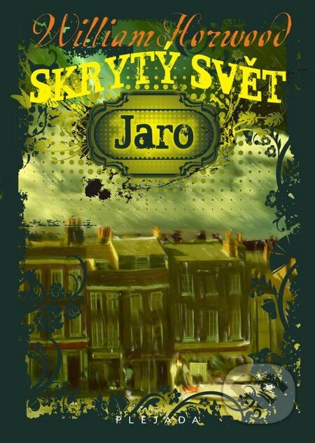 Kniha: Skrytý svět: Jaro (William Horwood). Plejáda, 2010 Kniha: Skrytý svět: Jaro (William Horwood). Plejáda, 2010