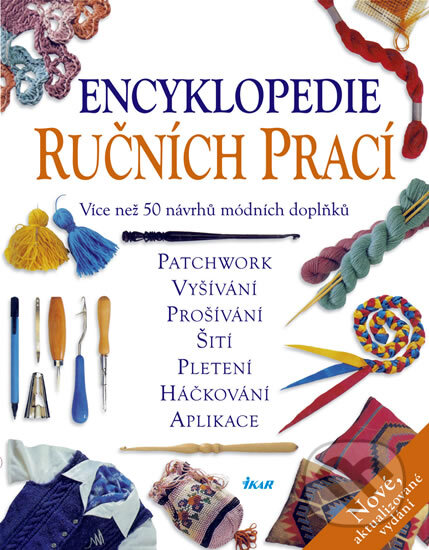 Kniha: Encyklopedie ručních prací (Ikar CZ). Ikar CZ, 2009 Kniha: Encyklopedie ručních prací (Ikar CZ). Ikar CZ, 2009