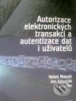 Autorizace elektronických transakcí a autorizace dat i uživatelů - Václav Matyáš, Jan Krhovják a kol., Masarykova univerzita, 2008
