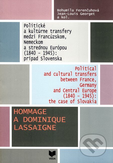 Kniha: Politické a kultúrne transfery medzi Francúzskom, Nemeckom a strednou Európou (1840 - 1945): prípad Slovenska (Bohumila Ferenčuhová, Jean-Louis Georget a kolektív). VEDA, 2010 Kniha: Politické a kultúrne transfery medzi Francúzskom, Nemeckom a strednou Európou (1840 - 1945): prípad Slovenska (Bohumila Ferenčuhová, Jean-Louis Georget a kolektív). VEDA, 2010