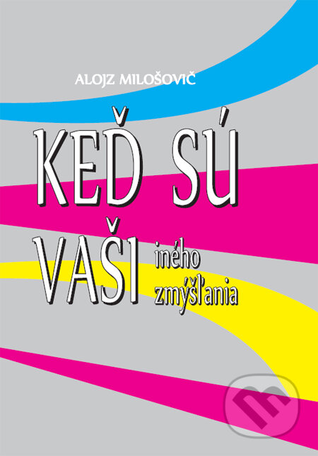 Kniha: Keď sú vaši iného zmýšľania (Alojz Milošovič). Komprint, 2010 Kniha: Keď sú vaši iného zmýšľania (Alojz Milošovič). Komprint, 2010