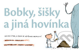 Kniha: Bobky, šišky a jiná hovínka (Nicola Davies). Slovart CZ, 2010 Kniha: Bobky, šišky a jiná hovínka (Nicola Davies). Slovart CZ, 2010