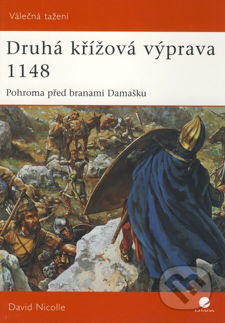 Kniha: Druhá křížová výprava 1148 (David Nicolle). Grada, 2010 Kniha: Druhá křížová výprava 1148 (David Nicolle). Grada, 2010