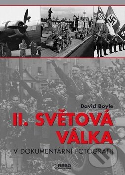 Kniha: II. světová válka v dokumentární fotografii (David Boyle). Rebo, 2010 Kniha: II. světová válka v dokumentární fotografii (David Boyle). Rebo, 2010