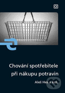 Kniha: Chování spotřebitele při nákupu potravin (Aleš Hes a kolektív). Alfa, 2010 Kniha: Chování spotřebitele při nákupu potravin (Aleš Hes a kolektív). Alfa, 2010