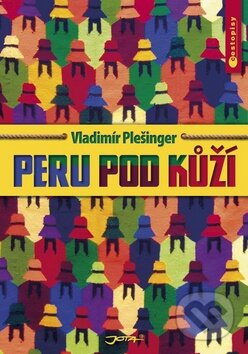 Kniha: Peru pod kůží (Vladimír Plešinger). Jota, 2010 Kniha: Peru pod kůží (Vladimír Plešinger). Jota, 2010