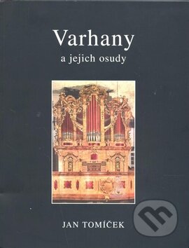 Kniha: Varhany a jejich osudy (Jan Tomíček). Vydavateľstvo P + M, 2010 Kniha: Varhany a jejich osudy (Jan Tomíček). Vydavateľstvo P + M, 2010
