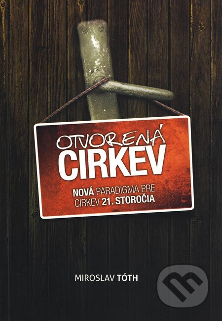 Kniha: Otvorená cirkev (Miro Tóth). Slovo života international, 2010 Kniha: Otvorená cirkev (Miro Tóth). Slovo života international, 2010