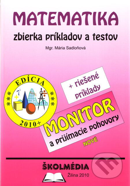 Kniha: Matematika - zbierka príkladov a testov (Mária Sadloňová). Školmédia, 2010 Kniha: Matematika - zbierka príkladov a testov (Mária Sadloňová). Školmédia, 2010