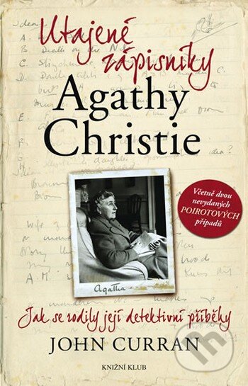 Kniha: Utajené zápisníky Agathy Christie (John Curran). Knižní klub, 2010 Kniha: Utajené zápisníky Agathy Christie (John Curran). Knižní klub, 2010
