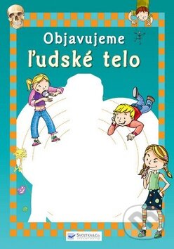 Kniha: Objavujeme ľudské telo (Svojtka&Co.). Svojtka&Co., 2010 Kniha: Objavujeme ľudské telo (Svojtka&Co.). Svojtka&Co., 2010