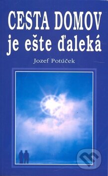 Kniha: Cesta domov je ešte ďaleká (Jozef Potúček). Eko-konzult, 2010 Kniha: Cesta domov je ešte ďaleká (Jozef Potúček). Eko-konzult, 2010