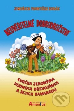 Kniha: Neuvěřitelné dobrodružství cvrčka Jeronýma, vodníka Dřevojánka a jejich kamarádů (Jindřich František Bobák). Amenius Kniha: Neuvěřitelné dobrodružství cvrčka Jeronýma, vodníka Dřevojánka a jejich kamarádů (Jindřich František Bobák). Amenius
