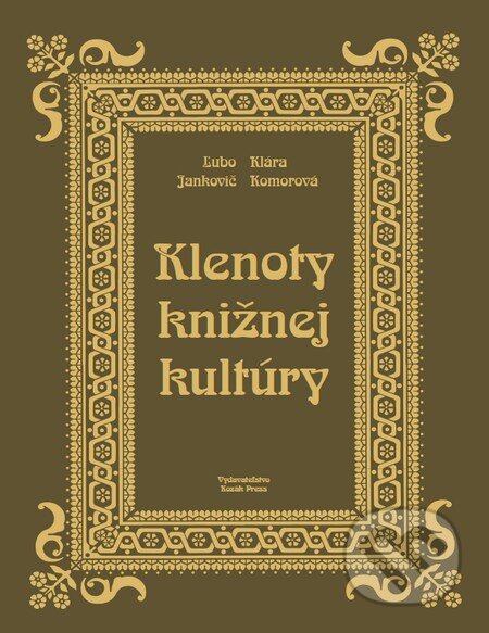 Kniha: Klenoty knižnej kultúry (imitácia kože - Nebraska) (Dušan Katuščák, Klára Komorová a Ľubomír Jankovič). Kozák-Press, 2010 Kniha: Klenoty knižnej kultúry (imitácia kože - Nebraska) (Dušan Katuščák, Klára Komorová a Ľubomír Jankovič). Kozák-Press, 2010