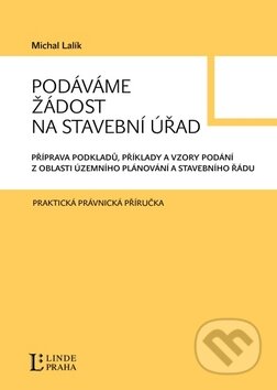 Kniha: Podáváme žádost na stavební úřad (Michal Lalík). Linde, 2010 Kniha: Podáváme žádost na stavební úřad (Michal Lalík). Linde, 2010