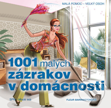 Kniha: 1001 malých zázrakov pre domácnosť (Fleur Barrington). Slovenské pedagogické nakladateľstvo - Mladé letá, 2010 Kniha: 1001 malých zázrakov pre domácnosť (Fleur Barrington). Slovenské pedagogické nakladateľstvo - Mladé letá, 2010
