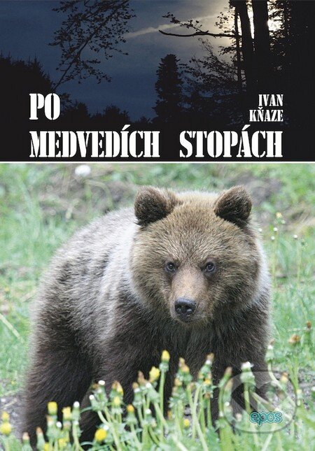 Kniha: Po medvedích stopách (Ivan Kňaze). Epos, 2010 Kniha: Po medvedích stopách (Ivan Kňaze). Epos, 2010