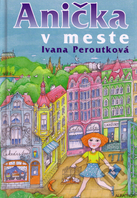 Kniha: Anička v meste (Ivana Peroutková). Albatros SK, 2010 Kniha: Anička v meste (Ivana Peroutková). Albatros SK, 2010