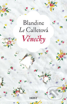 Kniha: Věnečky (Blandine Le Callet). Host, 2010 Kniha: Věnečky (Blandine Le Callet). Host, 2010