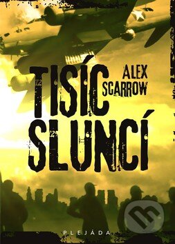 Kniha: Tisíc sluncí (Alex Scarrow). Plejáda, 2010 Kniha: Tisíc sluncí (Alex Scarrow). Plejáda, 2010
