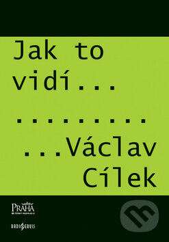 Kniha: Jak to vidí Václav Cílek (Václav Cílek). Radioservis, 2010 Kniha: Jak to vidí Václav Cílek (Václav Cílek). Radioservis, 2010