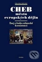 Kniha: Cheb město evropských dějin (Frank Boldt). Paseka, 2010 Kniha: Cheb město evropských dějin (Frank Boldt). Paseka, 2010