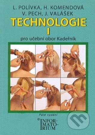 Kniha: Technologie I (H. Komendová, J. Valášek, L. Polívka a V. Pech). Informatorium, 2010 Kniha: Technologie I (H. Komendová, J. Valášek, L. Polívka a V. Pech). Informatorium, 2010
