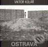 Kniha: Ostrava (Viktor Kolář). Kant, 2010 Kniha: Ostrava (Viktor Kolář). Kant, 2010