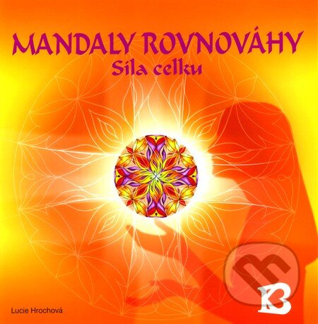 Kniha: Mandaly rovnováhy (Lucie Hrochová). Bhakti, 2008 Kniha: Mandaly rovnováhy (Lucie Hrochová). Bhakti, 2008