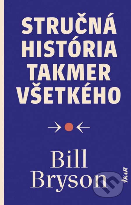 Kniha: Stručná história takmer všetkého (Bill Bryson). Ikar, 2021 Kniha: Stručná história takmer všetkého (Bill Bryson). Ikar, 2021