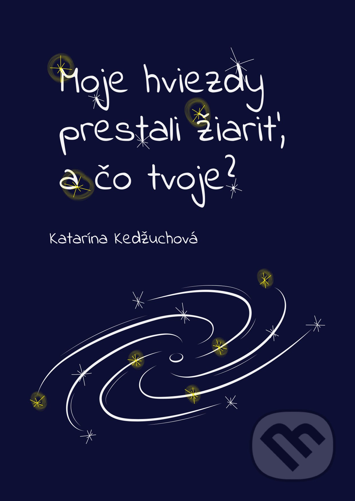 Kniha: Moje hviezdy prestali žiariť, a čo tvoje? (Katarína Kedžuchová). Katarína Kedžuchová, 2021 Kniha: Moje hviezdy prestali žiariť, a čo tvoje? (Katarína Kedžuchová). Katarína Kedžuchová, 2021