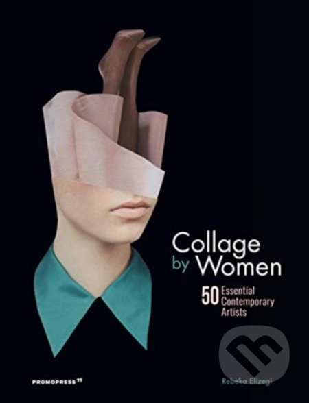 Kniha: Collage by Women (Rebeka Elizegi). Promopress, 2019 Kniha: Collage by Women (Rebeka Elizegi). Promopress, 2019