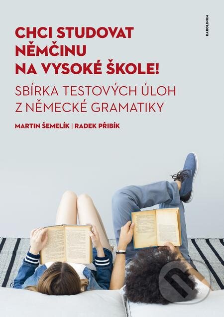 E-kniha: Chci studovat němčinu na vysoké škole! (Martin Šemelik a Radek Přibík). Karolinum, 2021 E-kniha: Chci studovat němčinu na vysoké škole! (Martin Šemelik a Radek Přibík). Karolinum, 2021