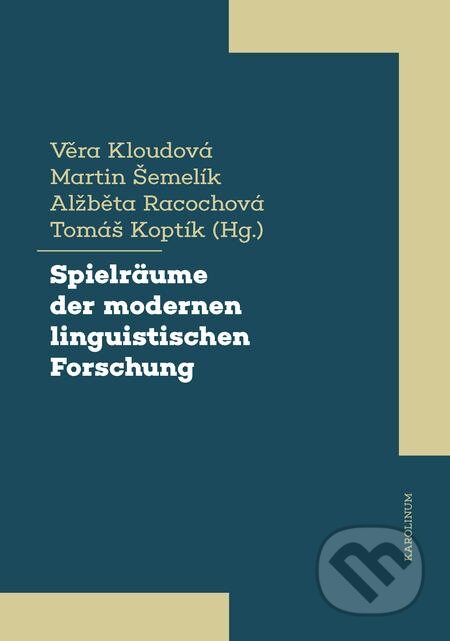 E-kniha: Spielräume der modernen linguistischen Forschung (Alžběta Racochová, Martin Šemelik, Tomáš Koptík a Věra Kloudová). Karolinum, 2021 E-kniha: Spielräume der modernen linguistischen Forschung (Alžběta Racochová, Martin Šemelik, Tomáš Koptík a Věra Kloudová). Karolinum, 2021