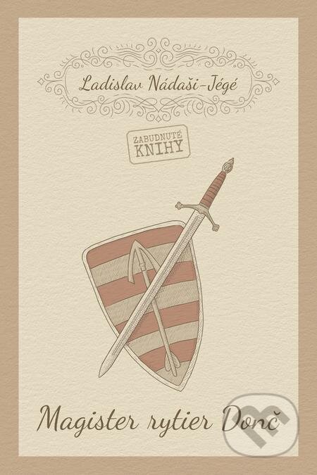 E-kniha: Magister rytier Donč (Ladislav Nádaši-Jégé). Zabudnuté knihy E-kniha: Magister rytier Donč (Ladislav Nádaši-Jégé). Zabudnuté knihy